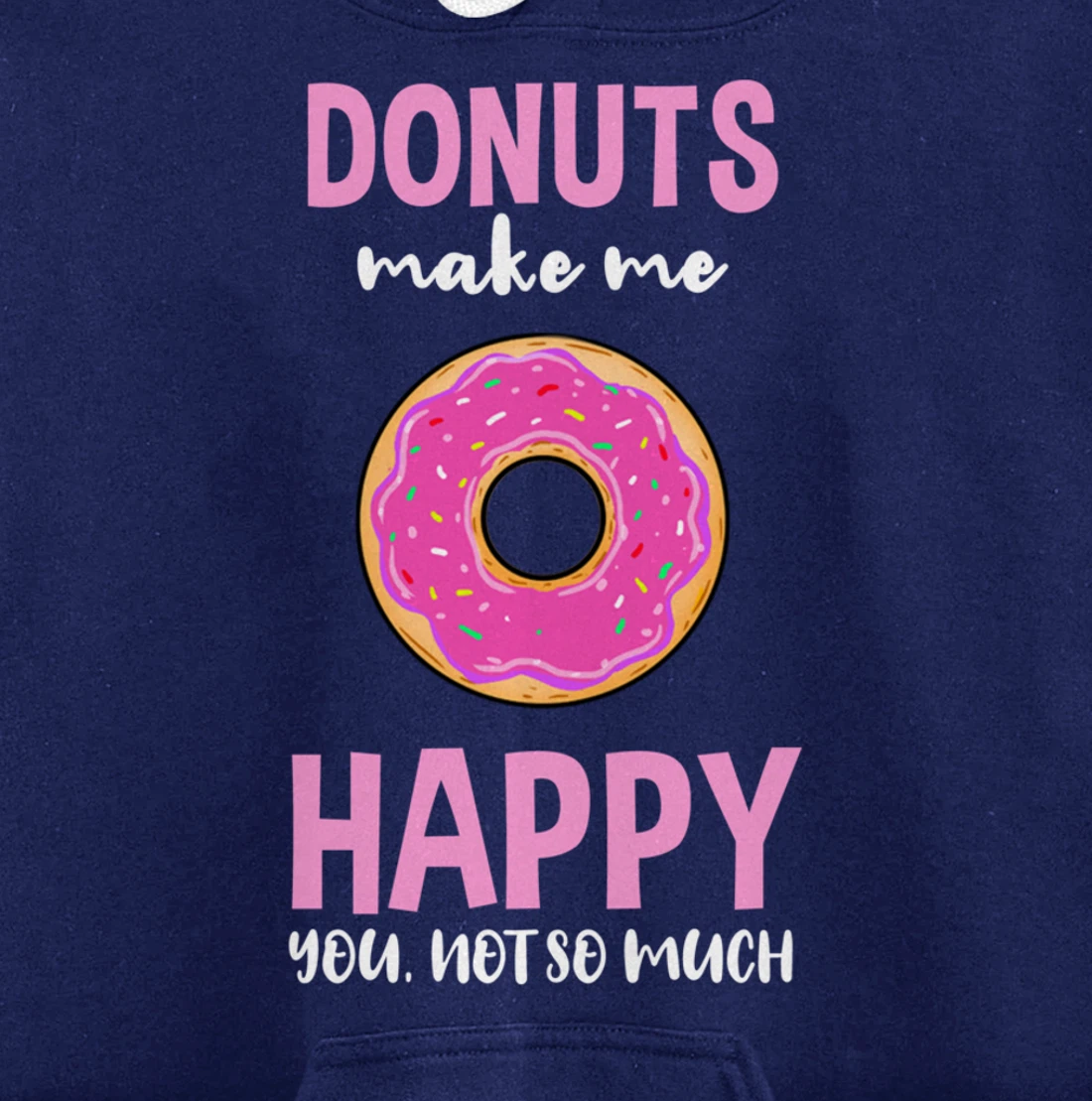Donuts Make Me Happy You Not So Much Pullover Hoodie