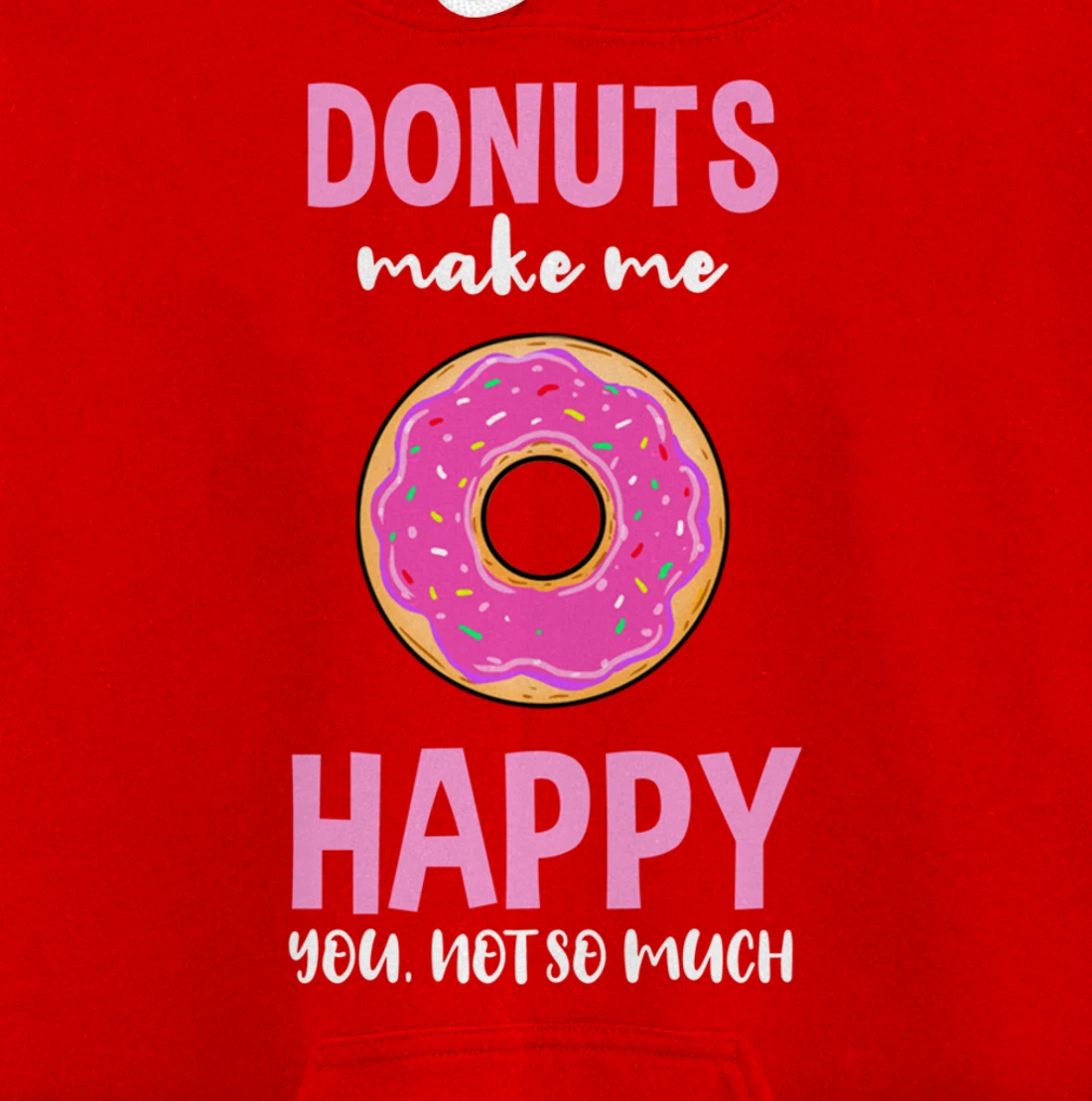 Donuts Make Me Happy You Not So Much Pullover Hoodie