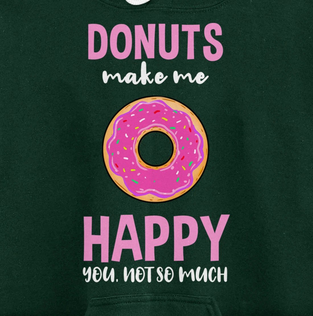 Donuts Make Me Happy You Not So Much Pullover Hoodie