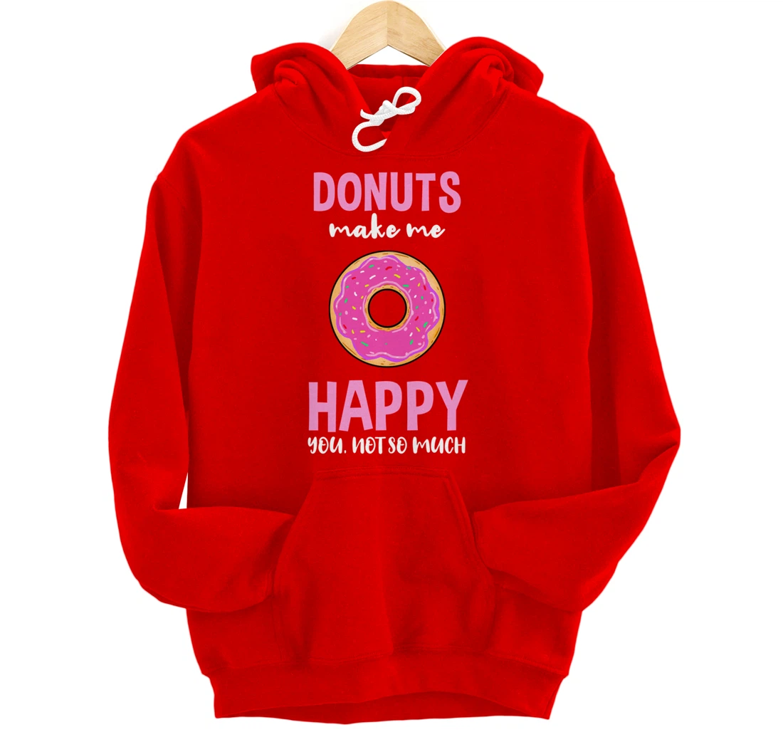 Donuts Make Me Happy You Not So Much Pullover Hoodie