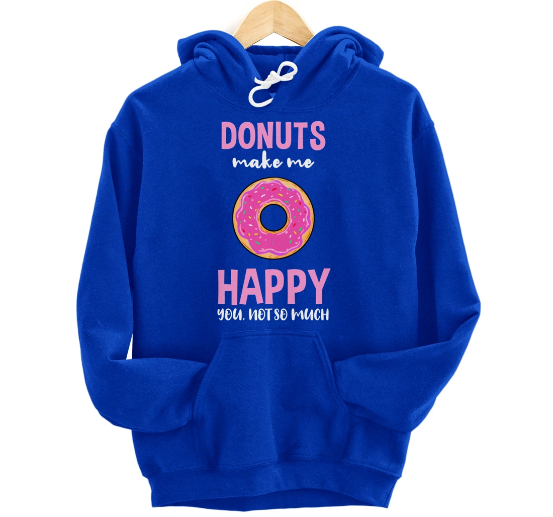 Donuts Make Me Happy You Not So Much Pullover Hoodie