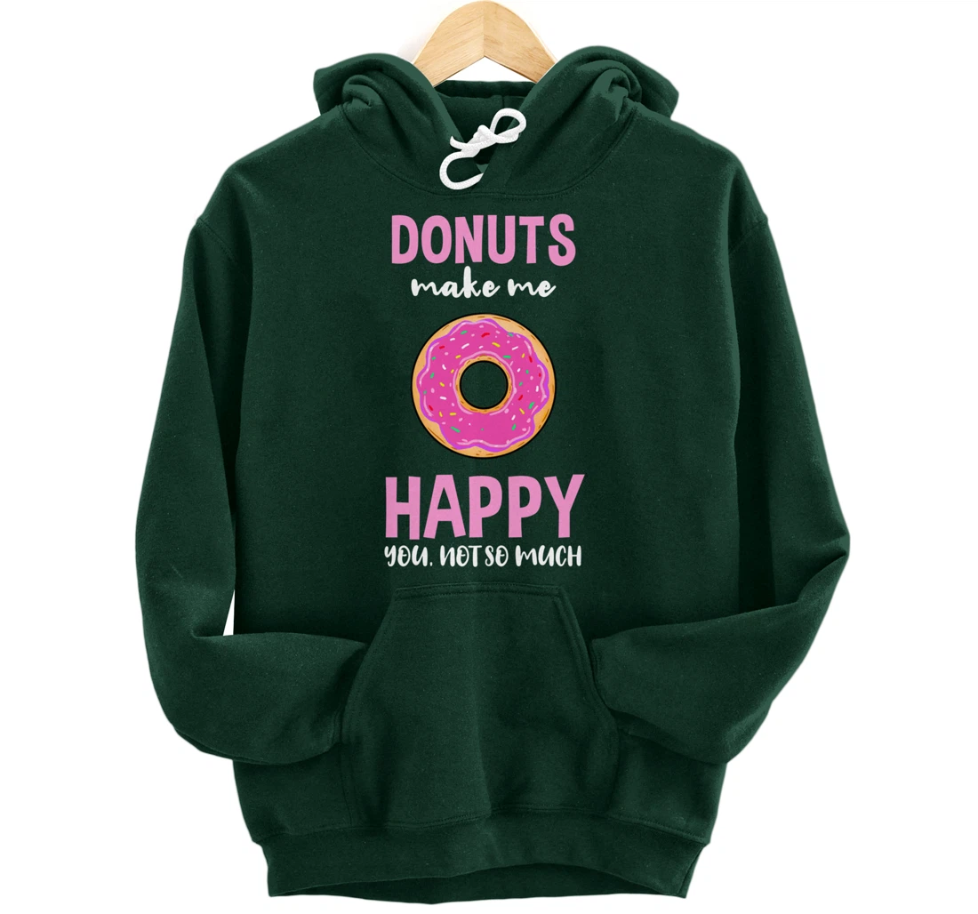 Donuts Make Me Happy You Not So Much Pullover Hoodie
