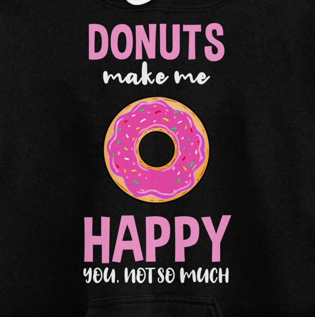 Donuts Make Me Happy You Not So Much Pullover Hoodie