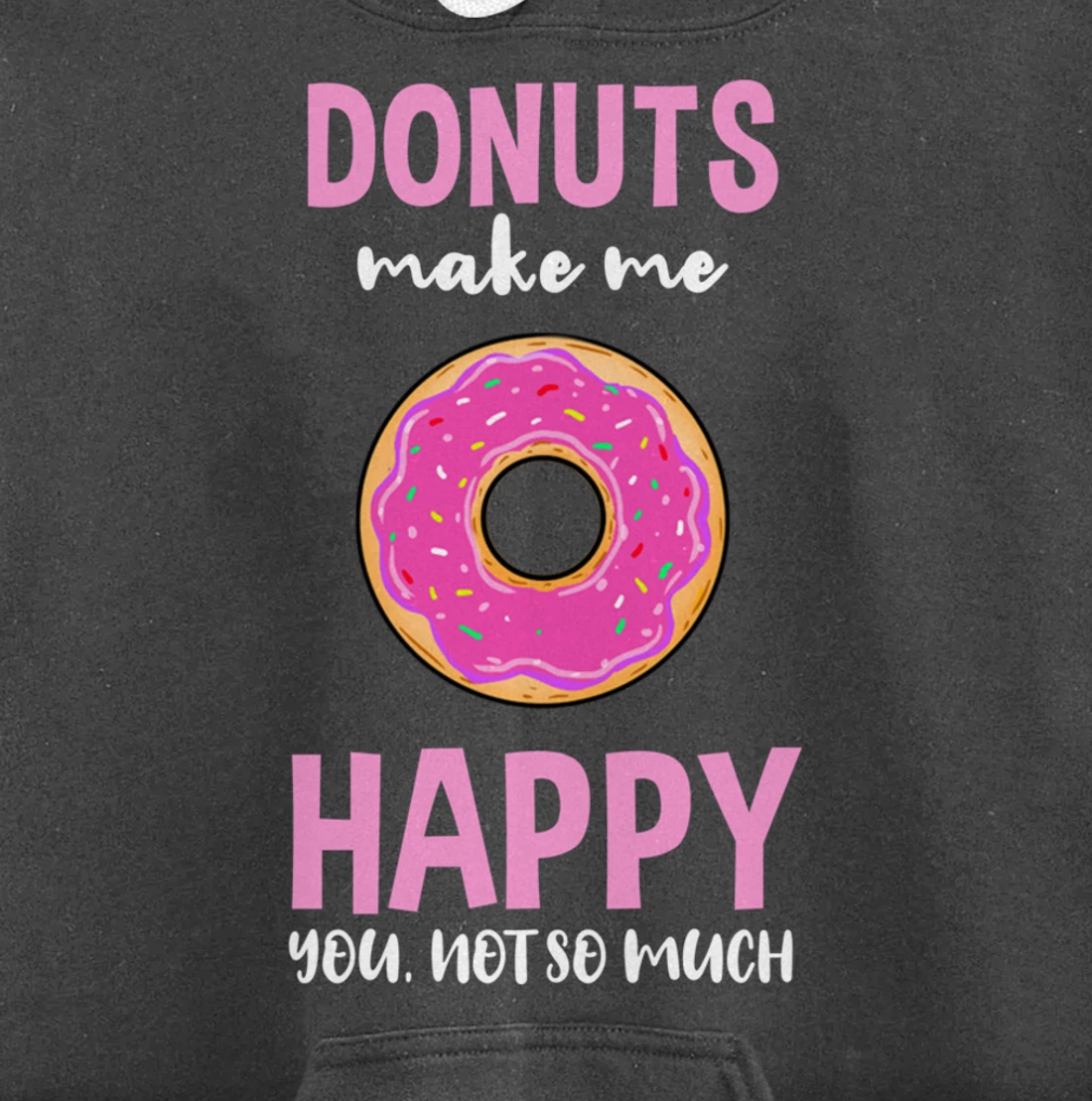 Donuts Make Me Happy You Not So Much Pullover Hoodie