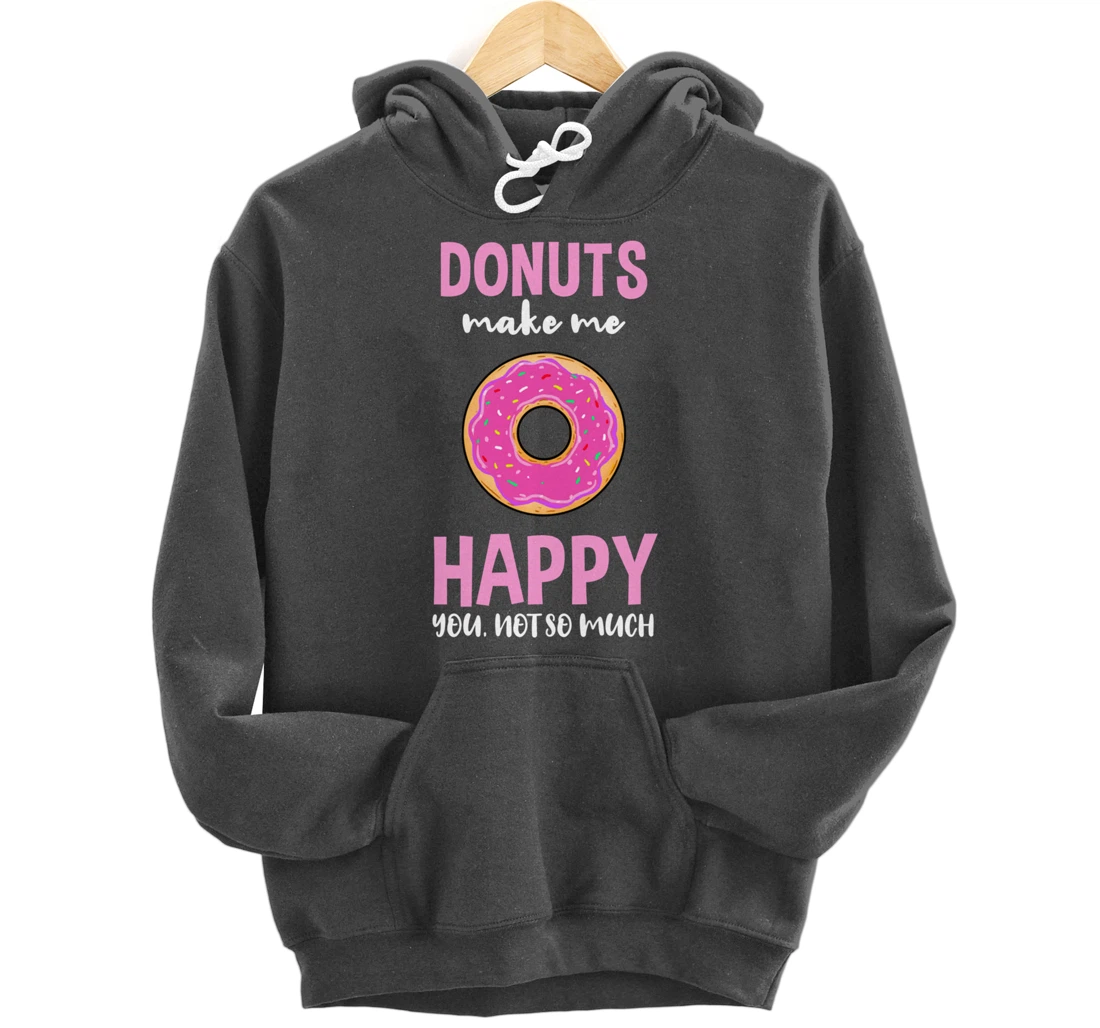 Donuts Make Me Happy You Not So Much Pullover Hoodie