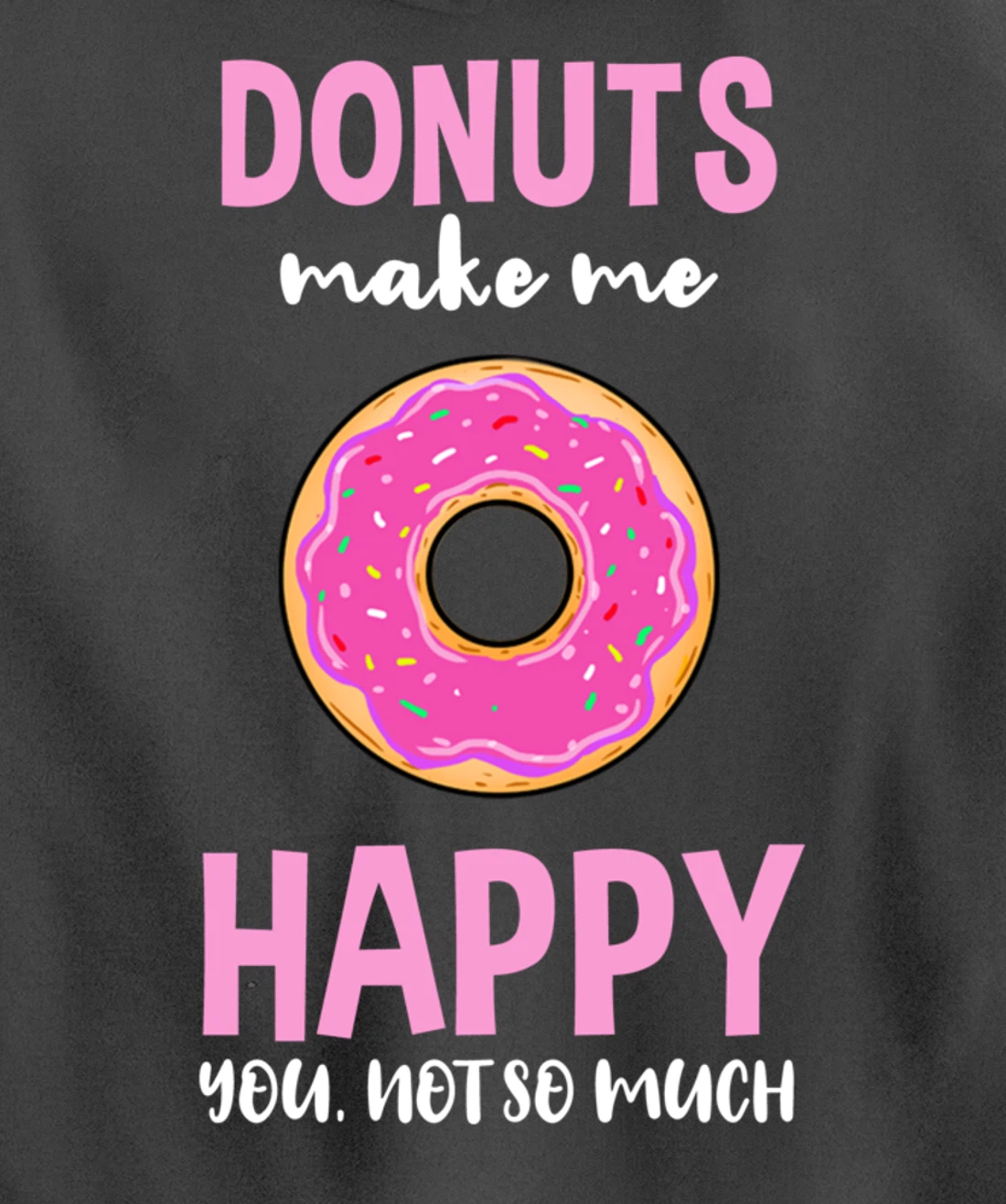 Donuts Make Me Happy You Not So Much Pullover Hoodie