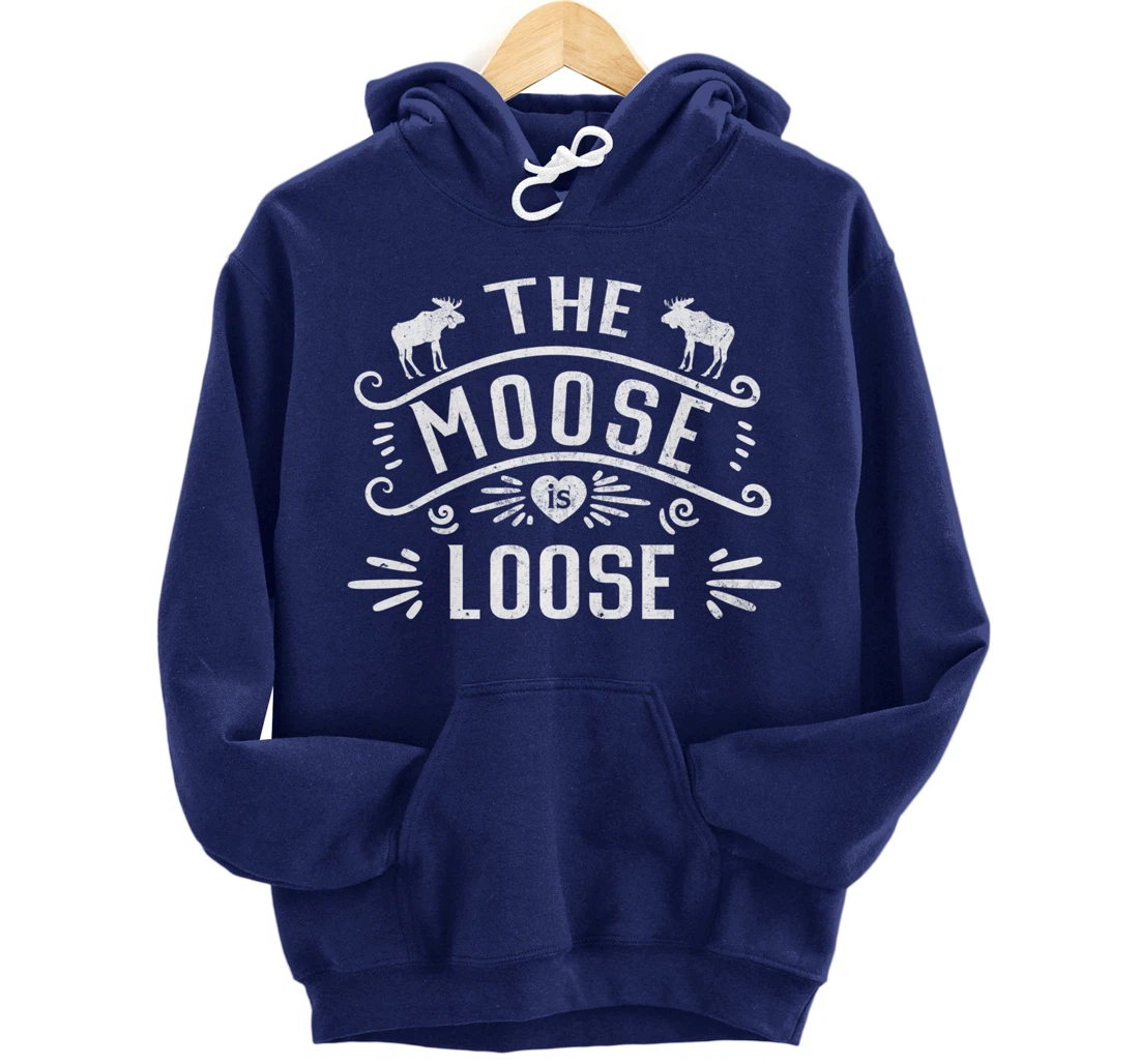 Vintage The Moose Is Loose Funny Moose Lover Pullover Hoodie