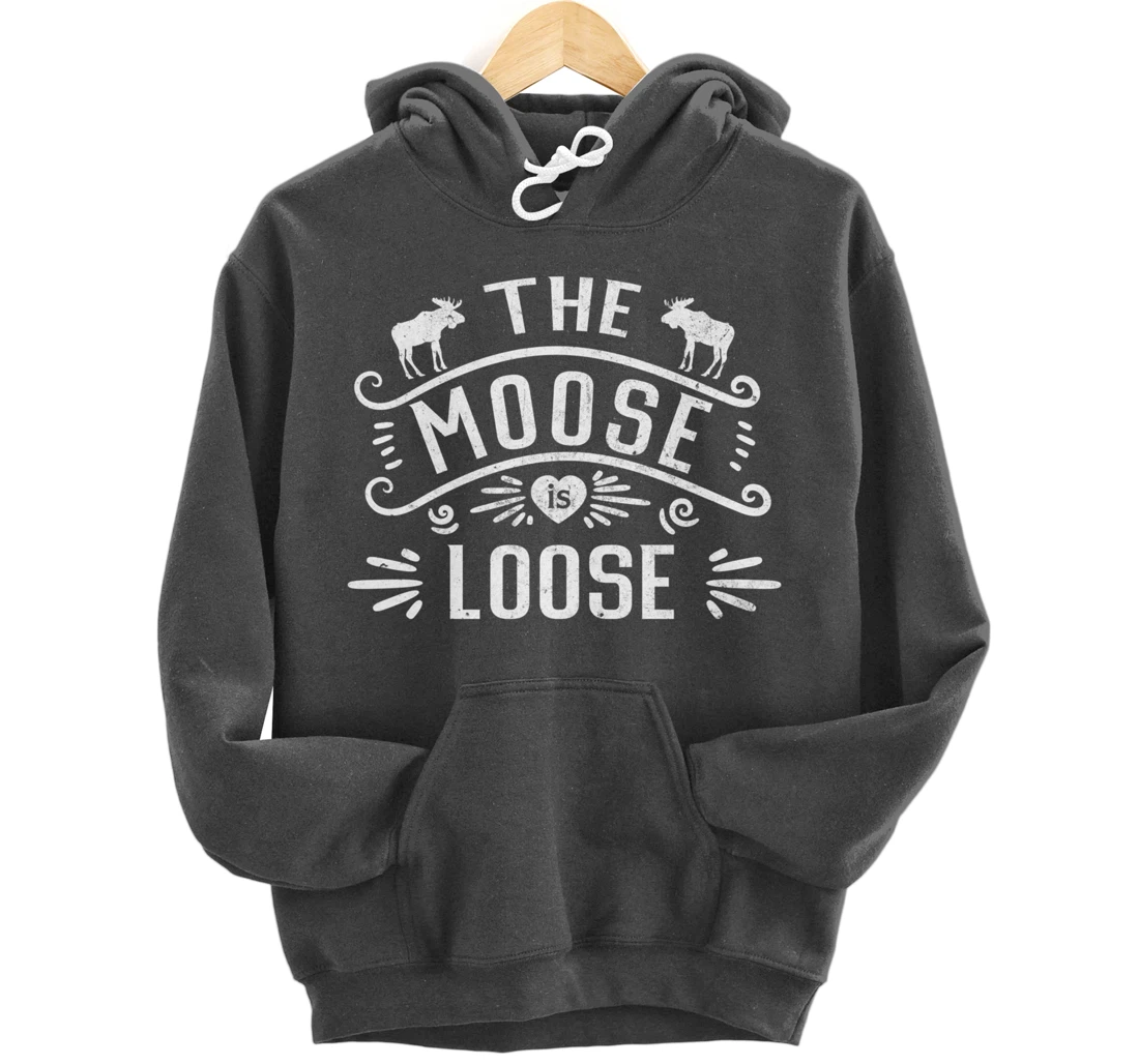 Vintage The Moose Is Loose Funny Moose Lover Pullover Hoodie