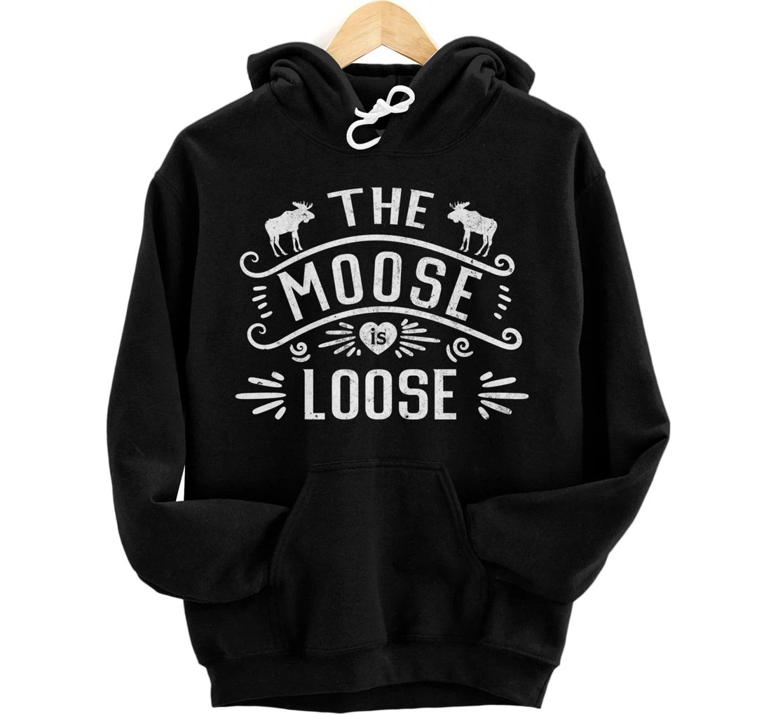 Vintage The Moose Is Loose Funny Moose Lover Pullover Hoodie