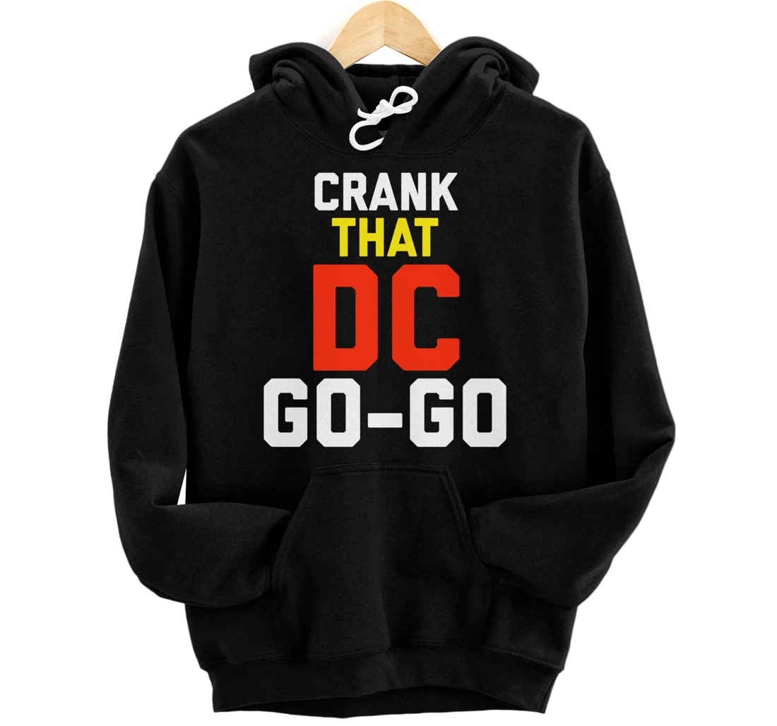 Washington D.C Crank That Go-Go! gift for all ages Pullover Hoodie