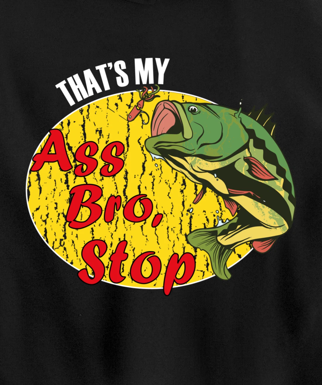 That's My Ass Bro Stop Funny Fishing Meme Pullover Hoodie