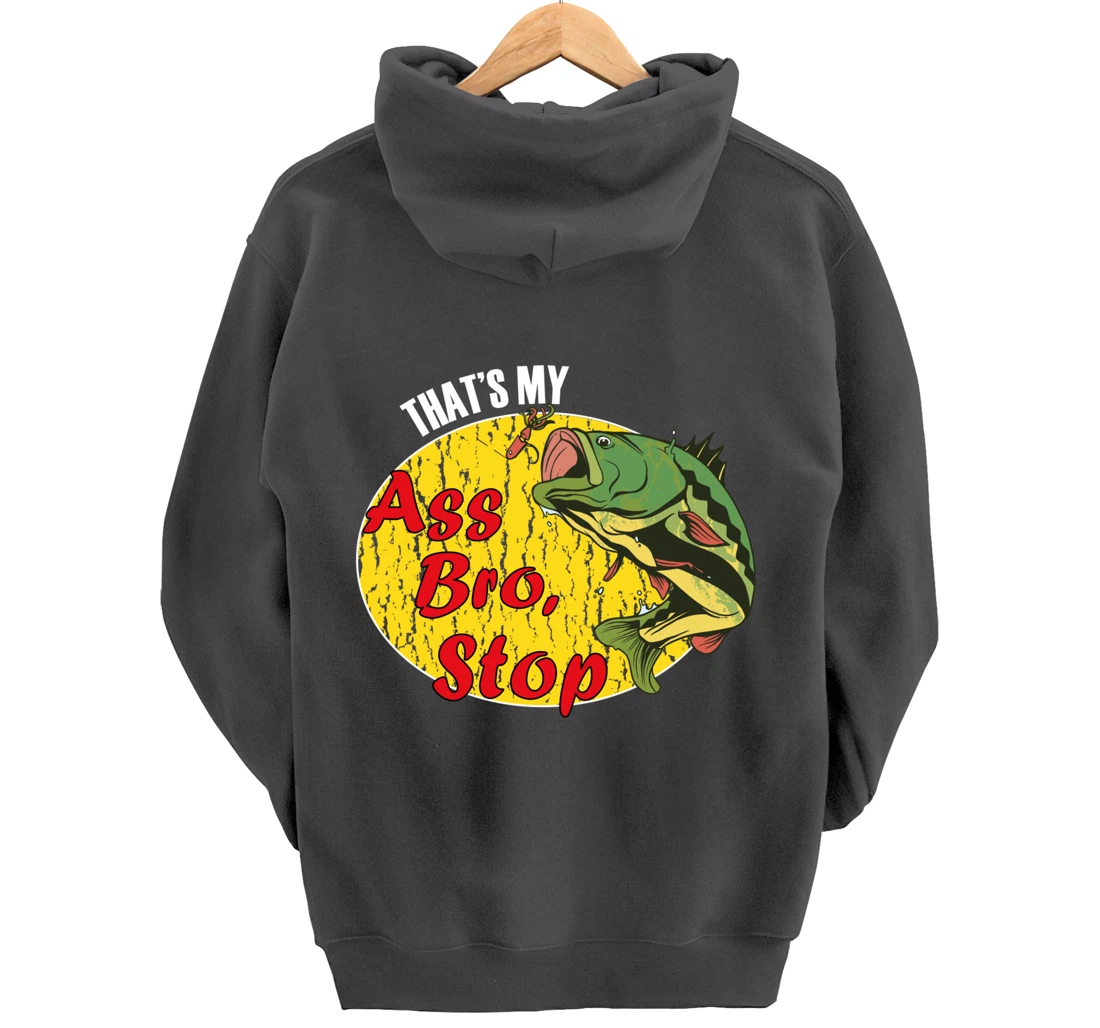 That's My Ass Bro Stop Funny Fishing Meme Pullover Hoodie