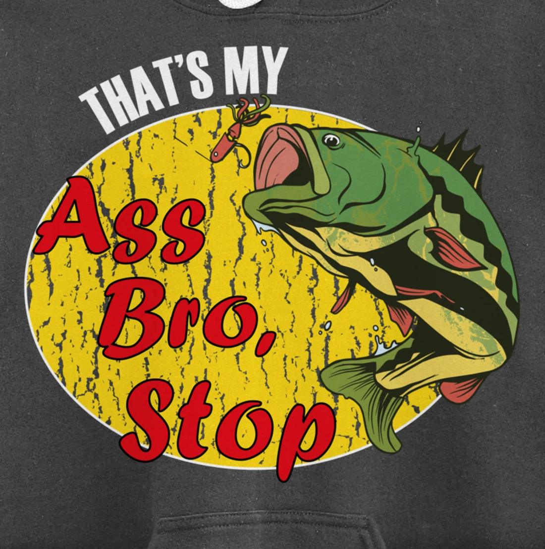 That's My Ass Bro Stop Funny Fishing Meme Pullover Hoodie