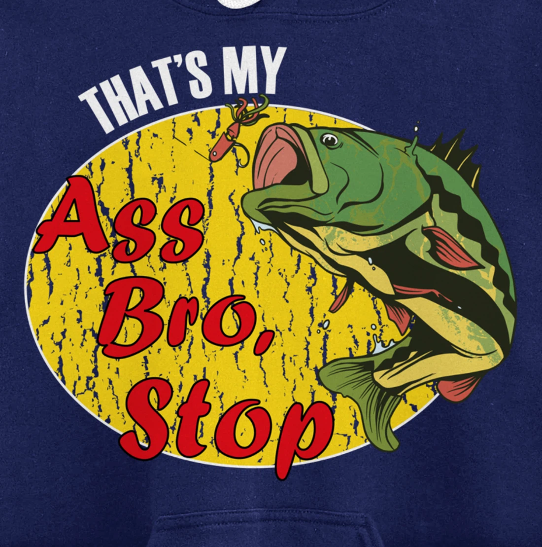 That's My Ass Bro Stop Funny Fishing Meme Pullover Hoodie