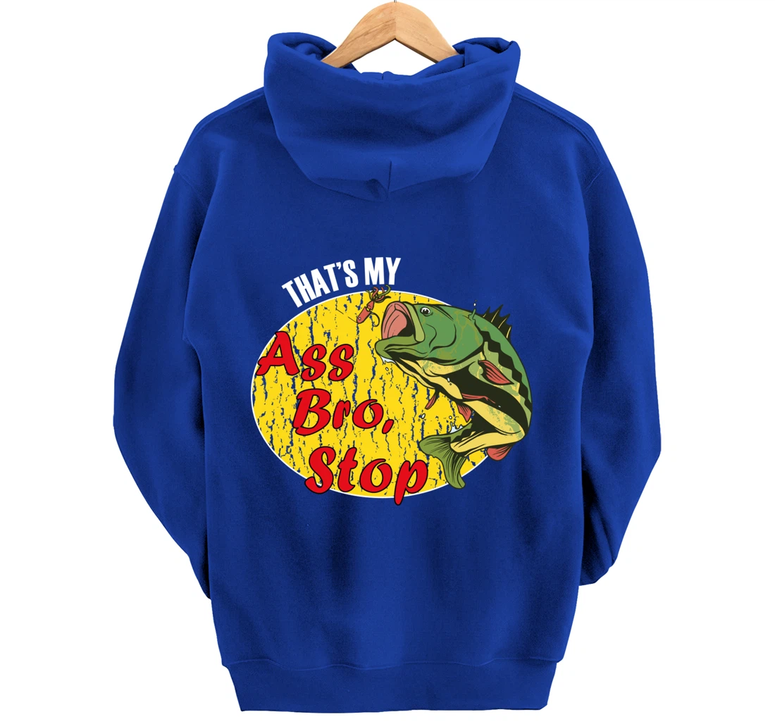 That's My Ass Bro Stop Funny Fishing Meme Pullover Hoodie