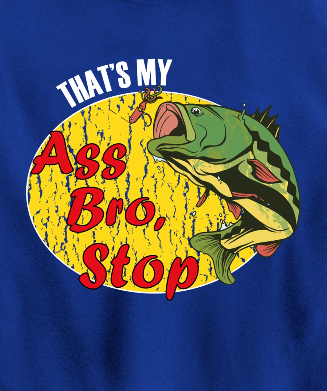 That's My Ass Bro Stop Funny Fishing Meme Pullover Hoodie
