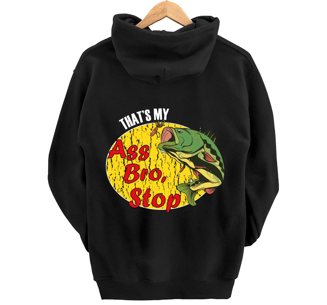 That's My Ass Bro Stop Funny Fishing Meme Pullover Hoodie