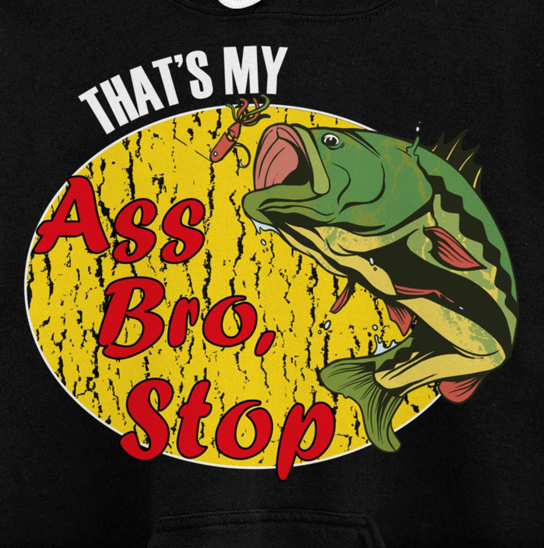 That's My Ass Bro Stop Funny Fishing Meme Pullover Hoodie
