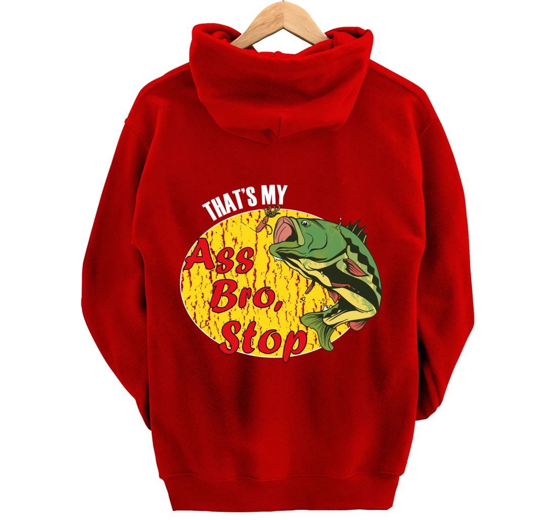 That's My Ass Bro Stop Funny Fishing Meme Pullover Hoodie
