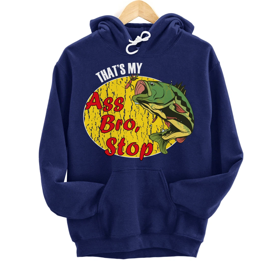 That's My Ass Bro Stop Funny Fishing Meme Pullover Hoodie