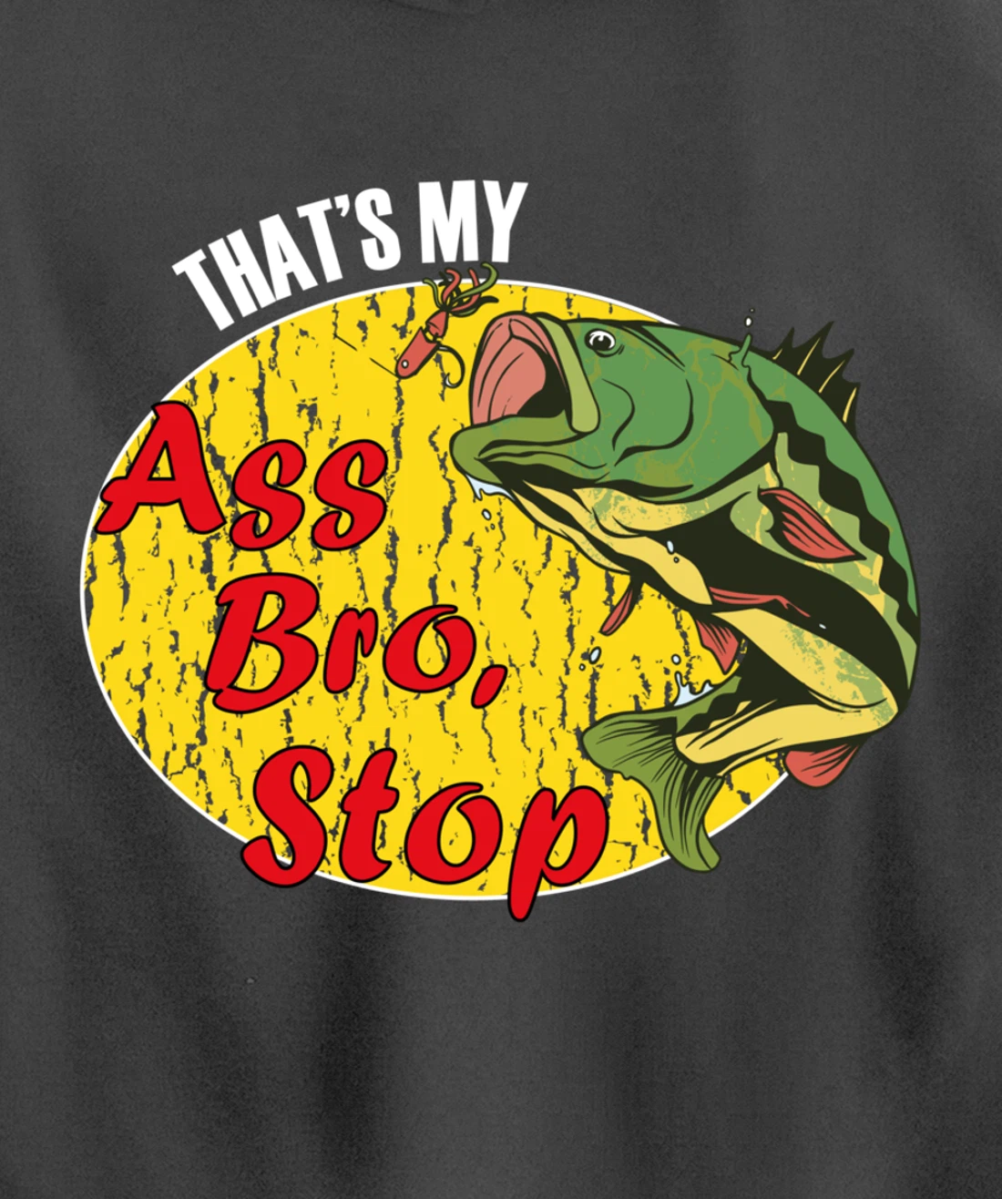 That's My Ass Bro Stop Funny Fishing Meme Pullover Hoodie