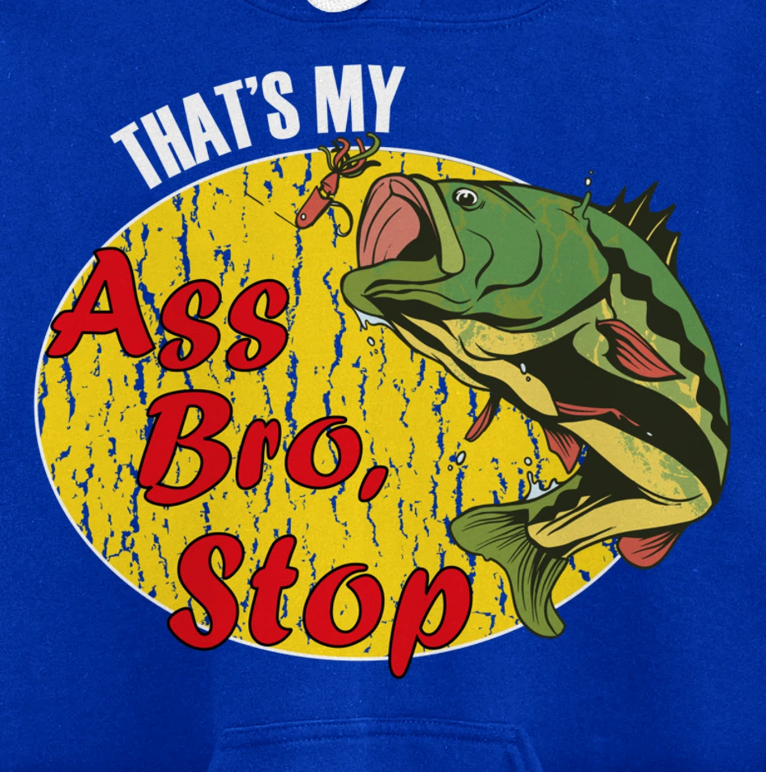 That's My Ass Bro Stop Funny Fishing Meme Pullover Hoodie