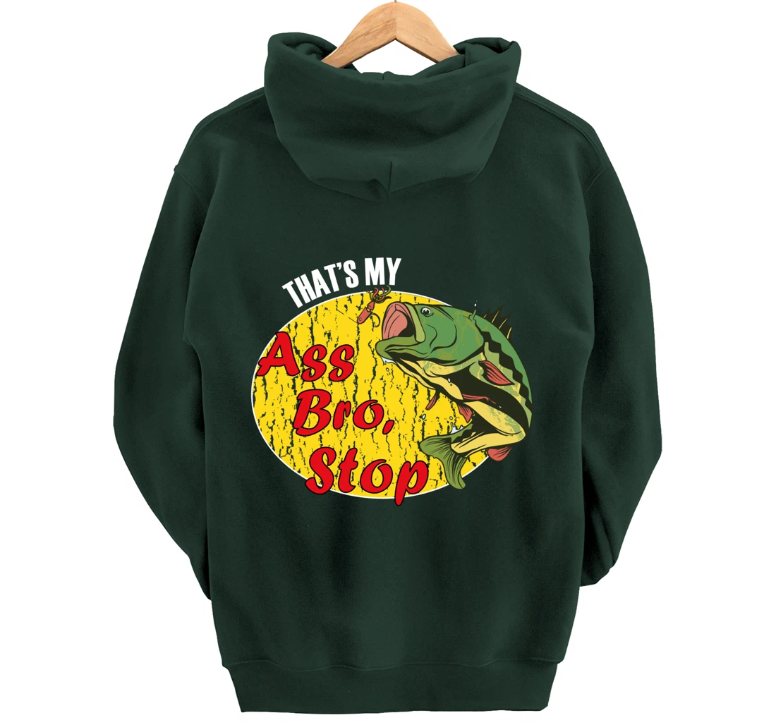 That's My Ass Bro Stop Funny Fishing Meme Pullover Hoodie