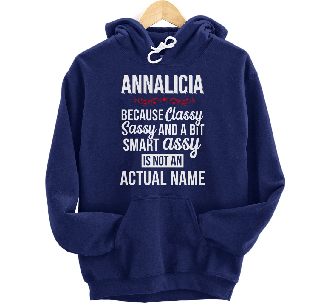 First Name Classy sassy smart assy Annalicia Personal Name Pullover Hoodie