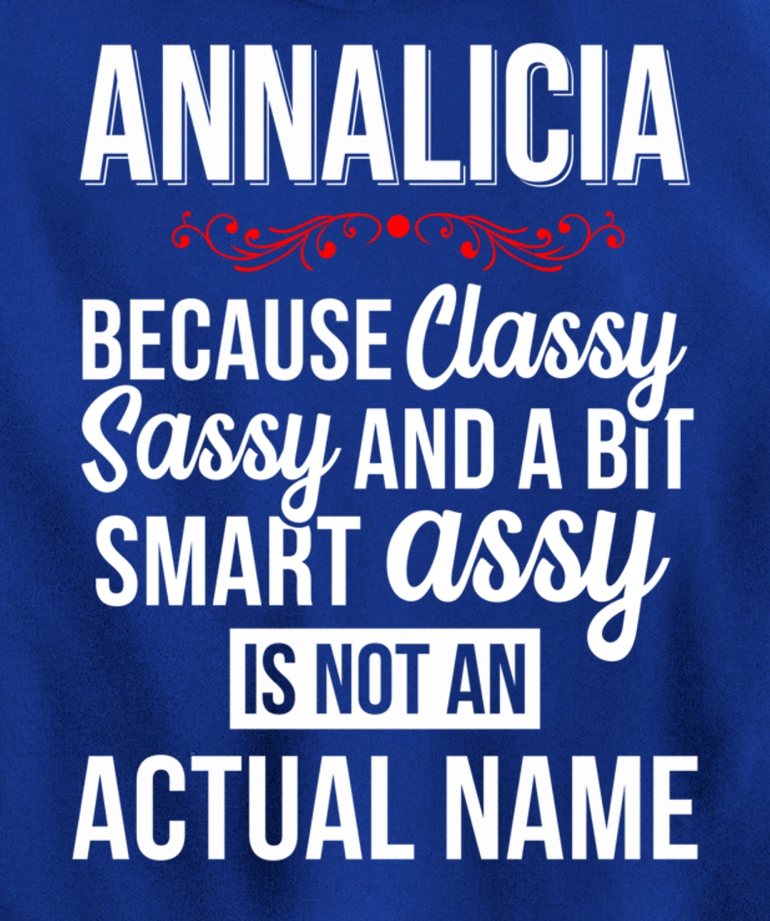 First Name Classy sassy smart assy Annalicia Personal Name Pullover Hoodie