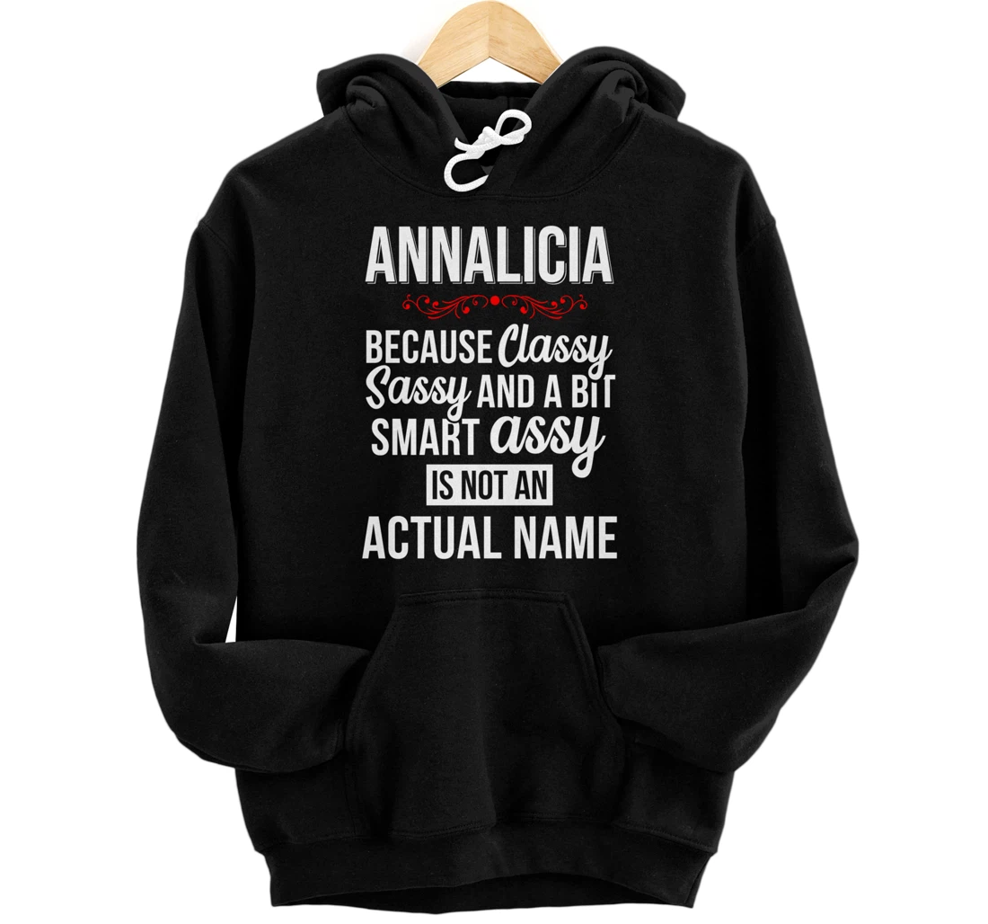 First Name Classy sassy smart assy Annalicia Personal Name Pullover Hoodie