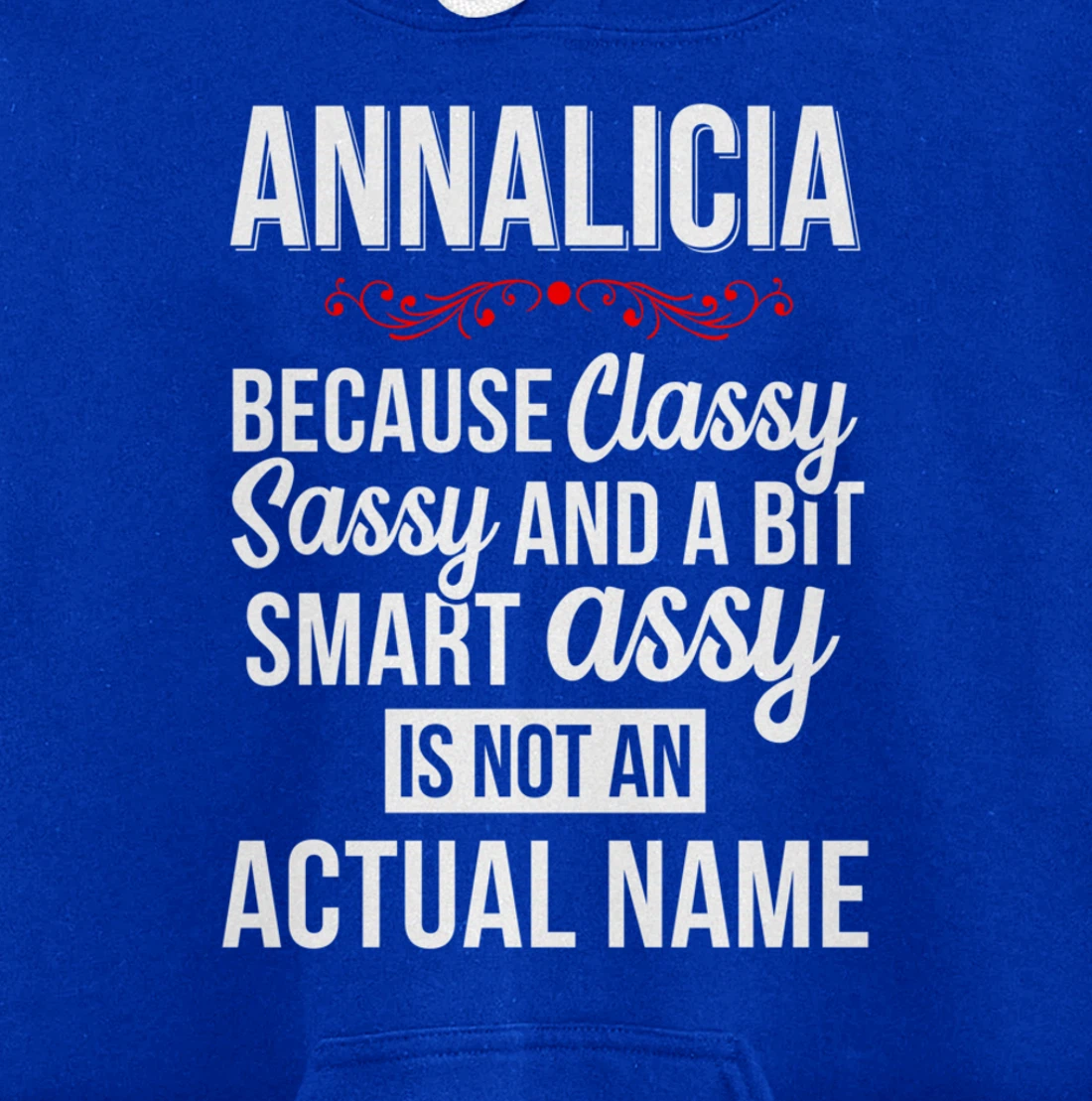 First Name Classy sassy smart assy Annalicia Personal Name Pullover Hoodie
