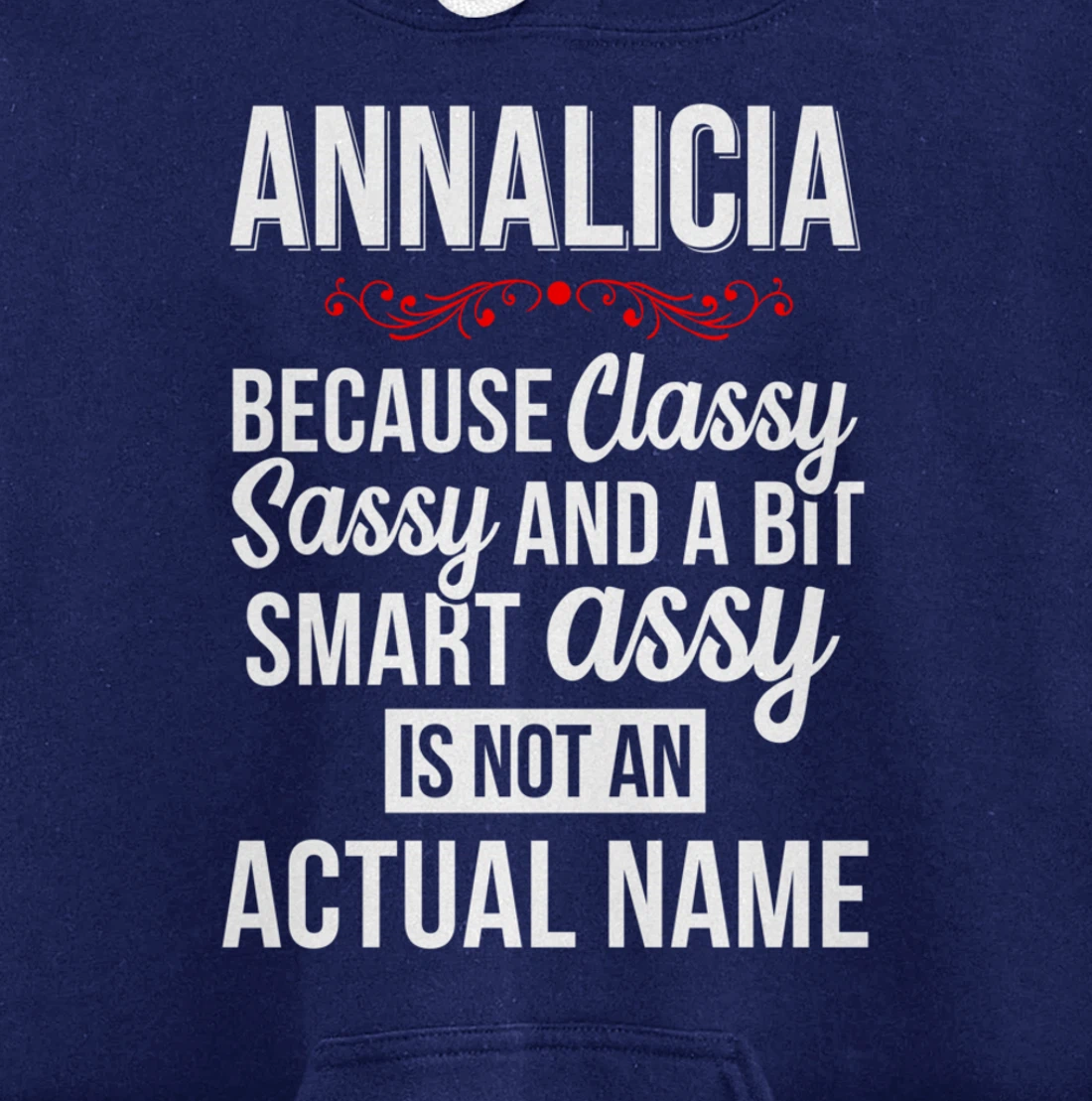 First Name Classy sassy smart assy Annalicia Personal Name Pullover Hoodie