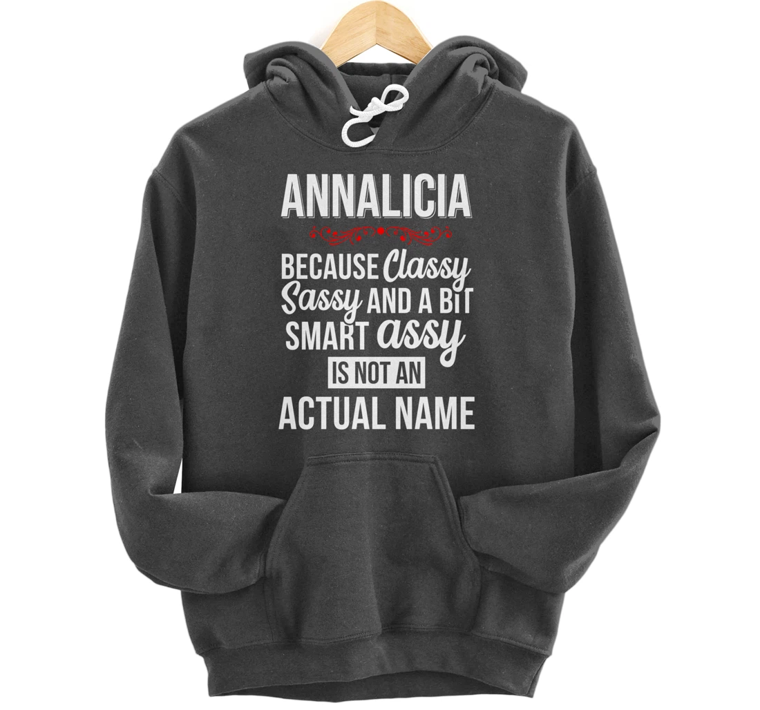 First Name Classy sassy smart assy Annalicia Personal Name Pullover Hoodie