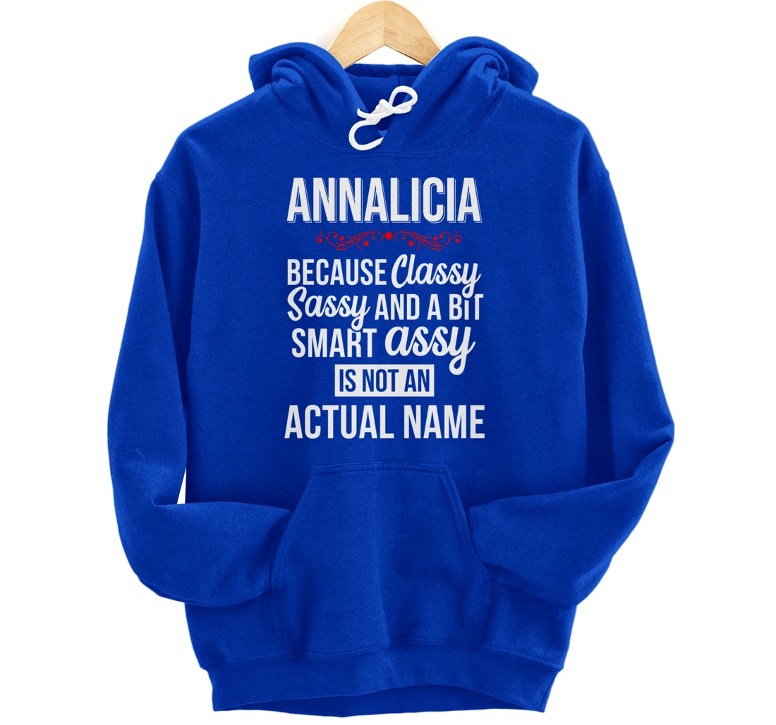 First Name Classy sassy smart assy Annalicia Personal Name Pullover Hoodie