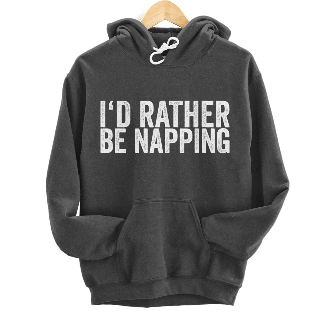 I'd Rather Be Napping Pullover Hoodie