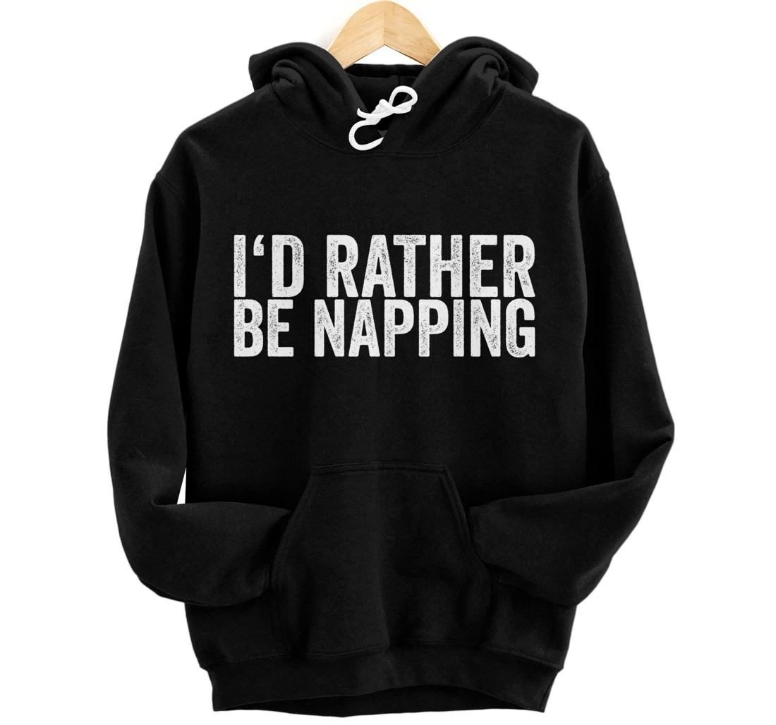 I'd Rather Be Napping Pullover Hoodie