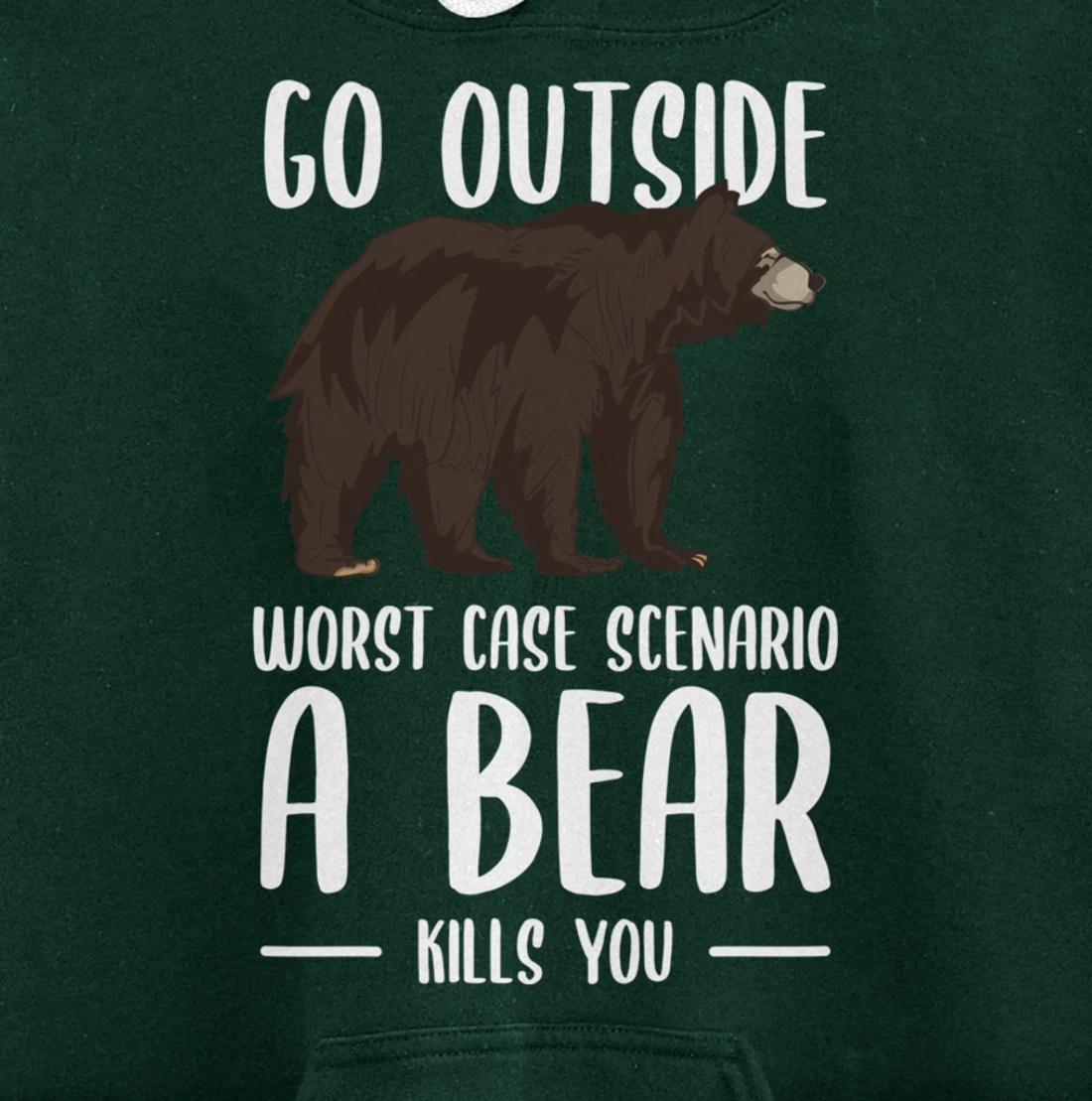 Go Outside Worst Case Scenario A Bear Kills You Camping Pullover Hoodie