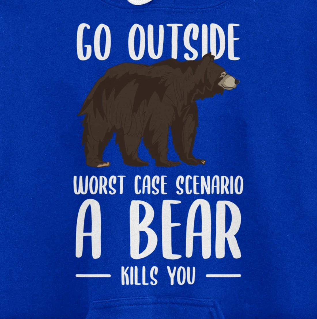 Go Outside Worst Case Scenario A Bear Kills You Camping Pullover Hoodie