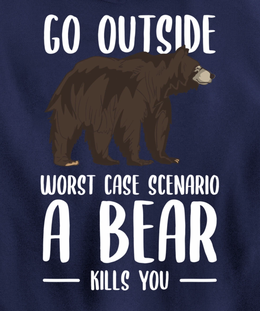 Go Outside Worst Case Scenario A Bear Kills You Camping Pullover Hoodie