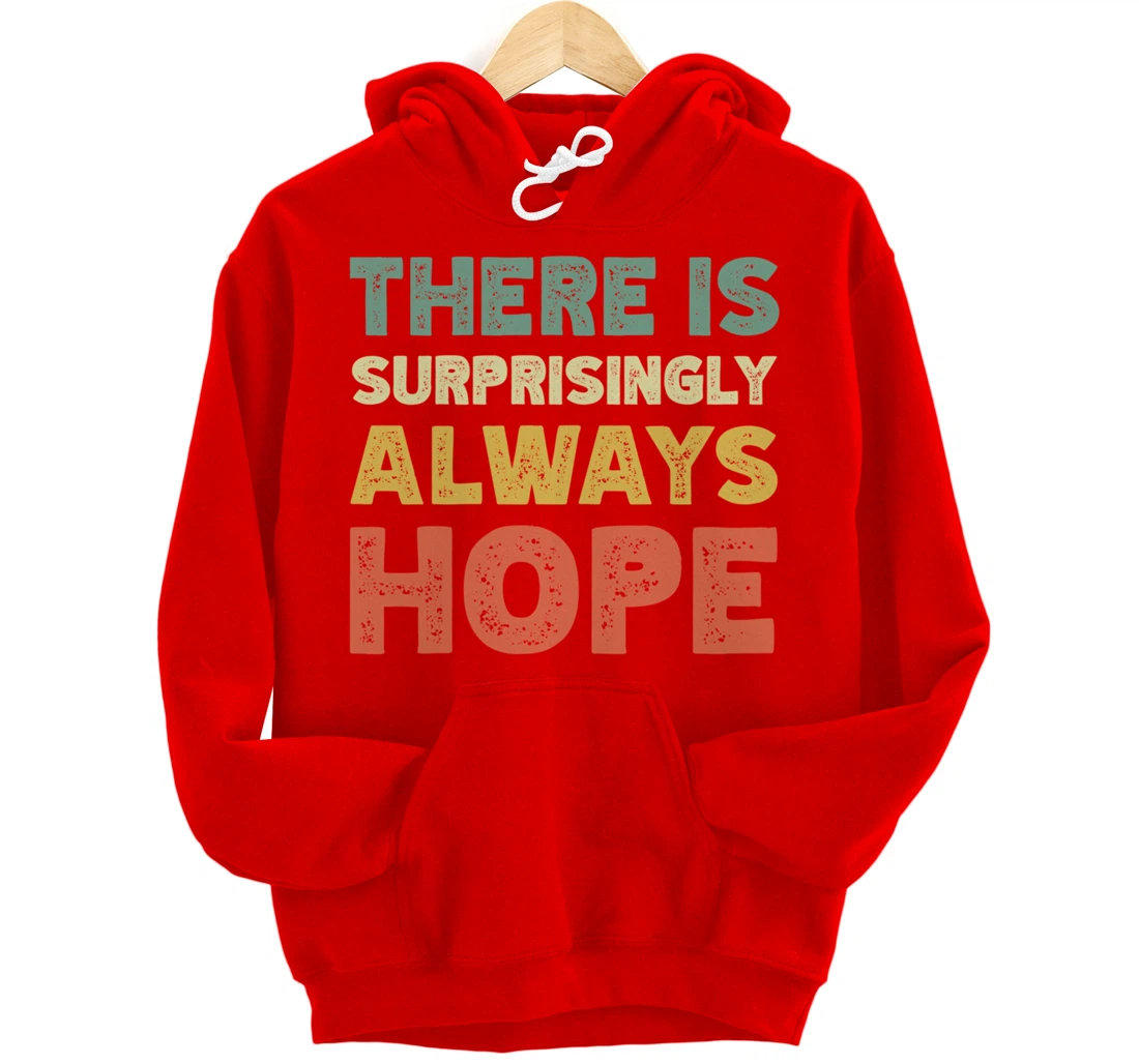 There Is Surprisingly Always Hope - Vintage Retro Pullover Hoodie