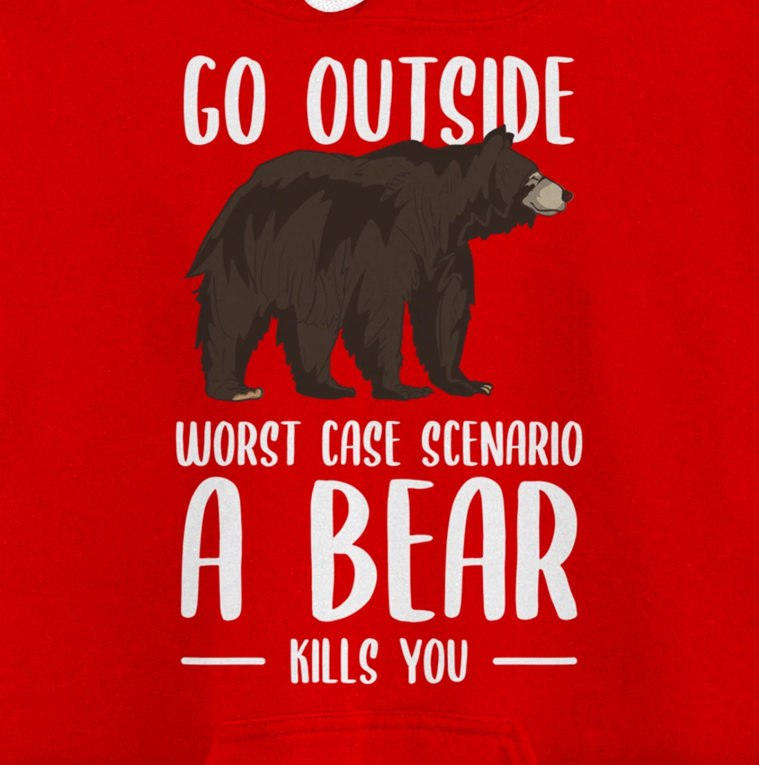 Go Outside Worst Case Scenario A Bear Kills You Camping Pullover Hoodie