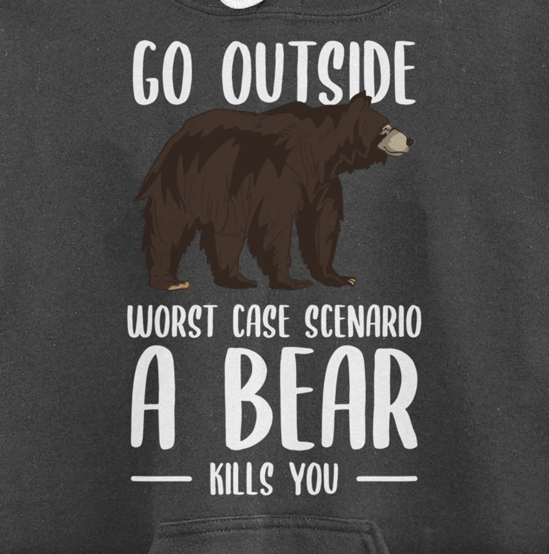 Go Outside Worst Case Scenario A Bear Kills You Camping Pullover Hoodie