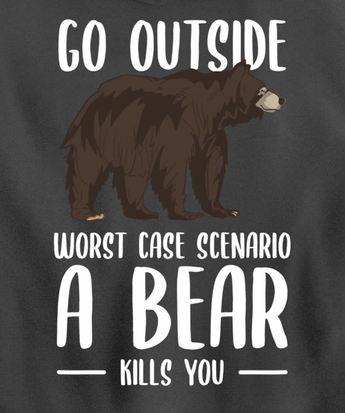 Go Outside Worst Case Scenario A Bear Kills You Camping Pullover Hoodie