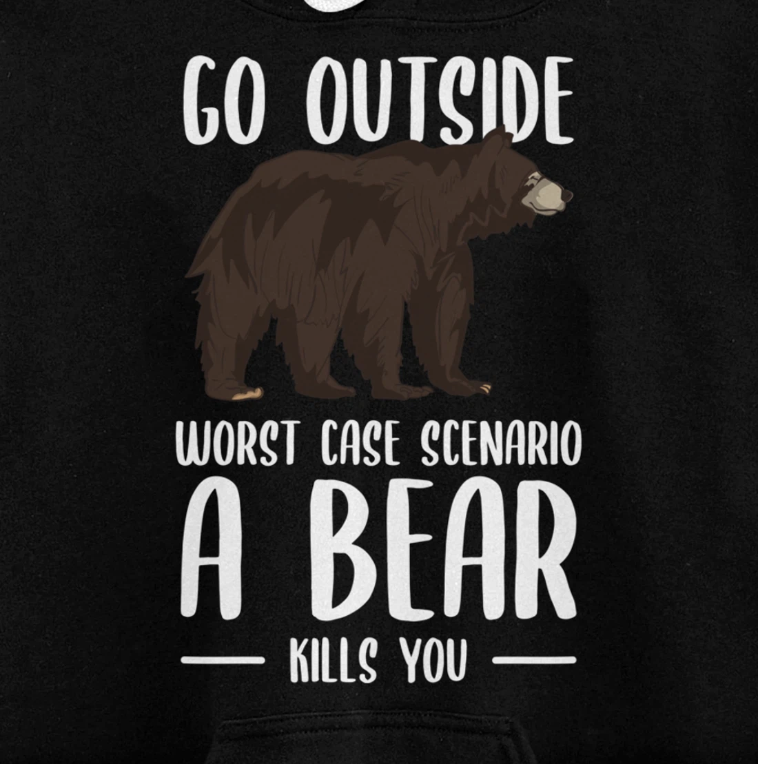 Go Outside Worst Case Scenario A Bear Kills You Camping Pullover Hoodie