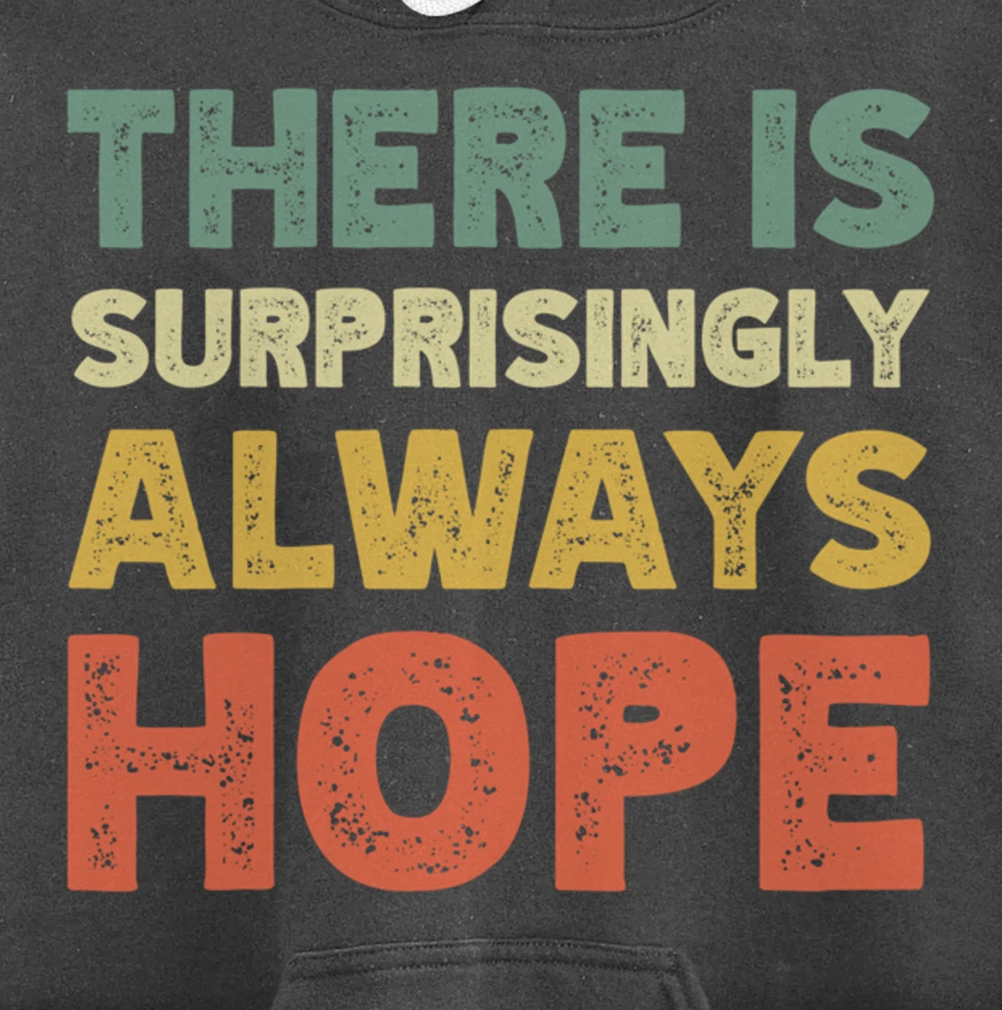 There Is Surprisingly Always Hope - Vintage Retro Pullover Hoodie