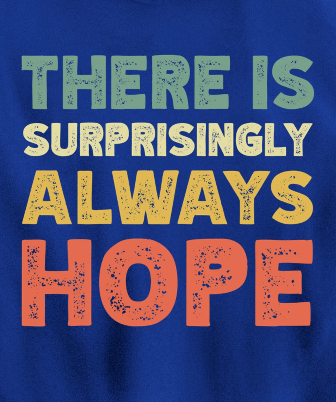 There Is Surprisingly Always Hope - Vintage Retro Pullover Hoodie