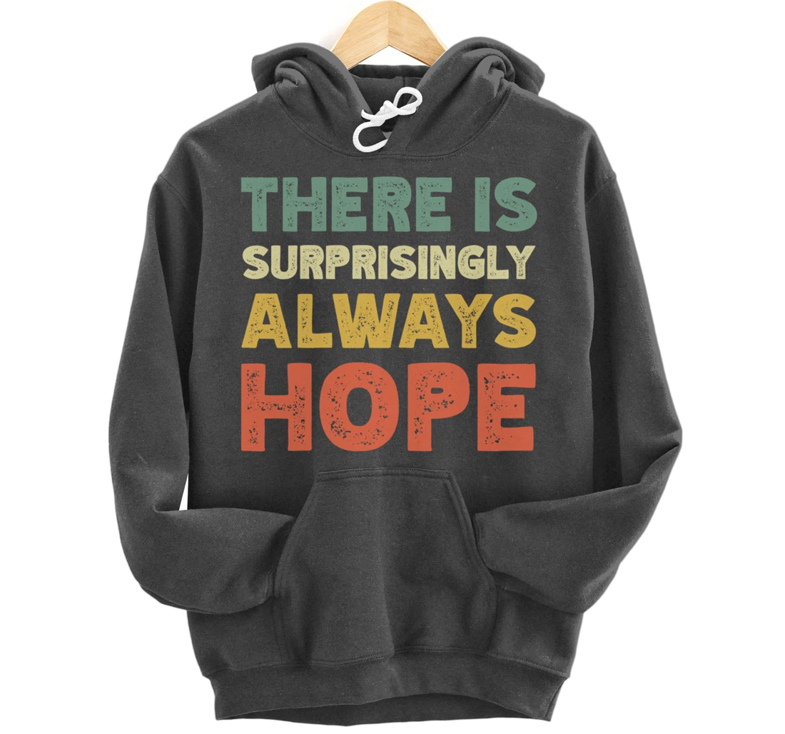 There Is Surprisingly Always Hope - Vintage Retro Pullover Hoodie