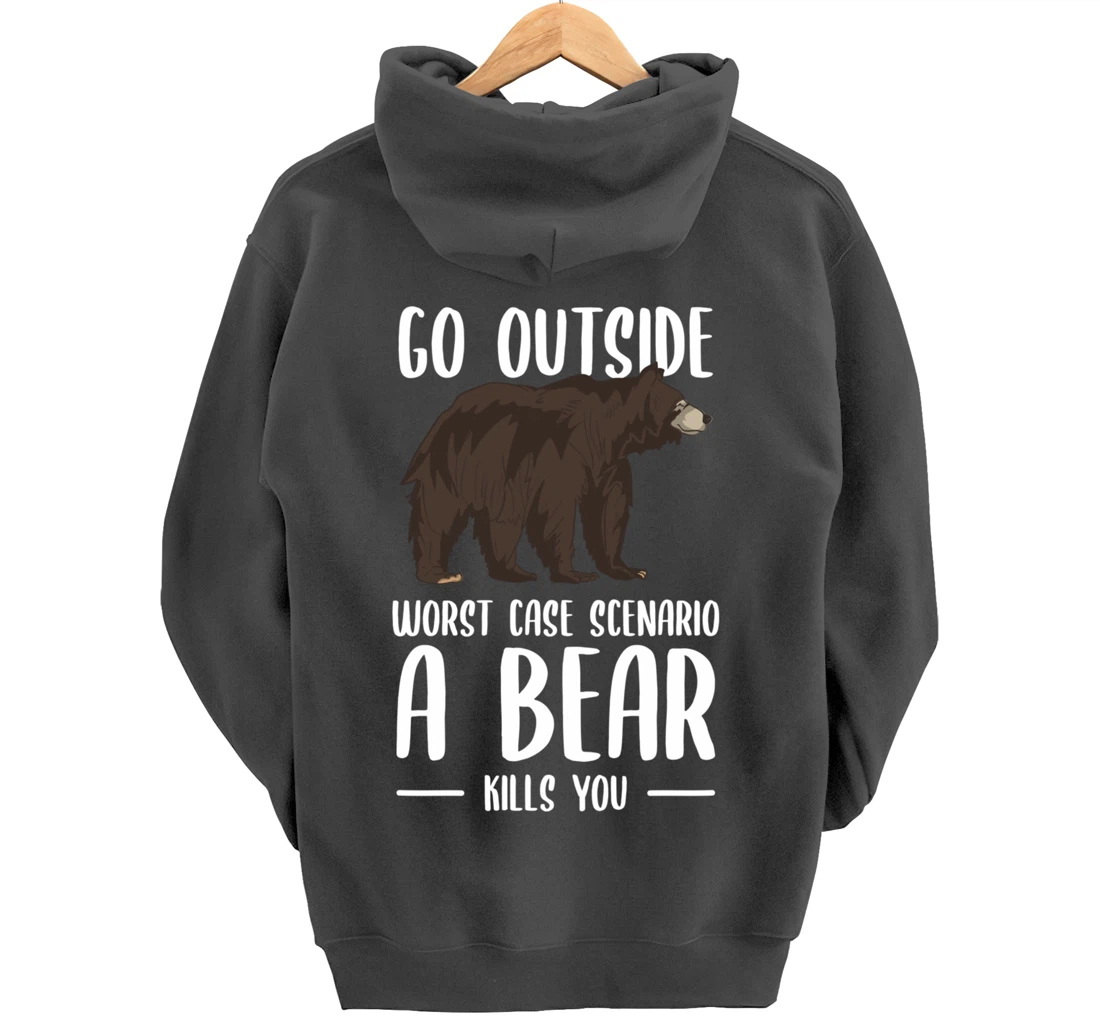Go Outside Worst Case Scenario A Bear Kills You Camping Pullover Hoodie