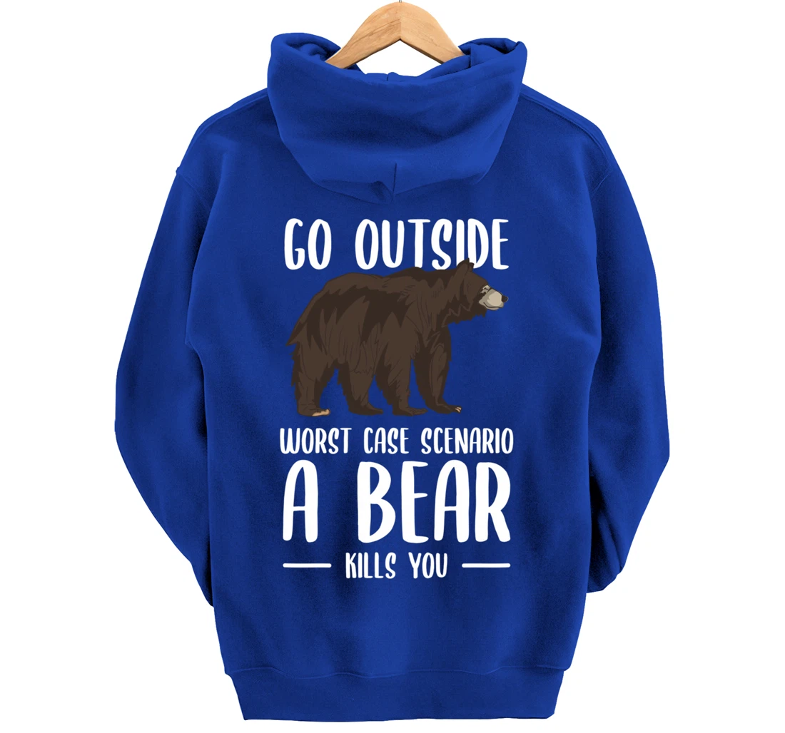 Go Outside Worst Case Scenario A Bear Kills You Camping Pullover Hoodie
