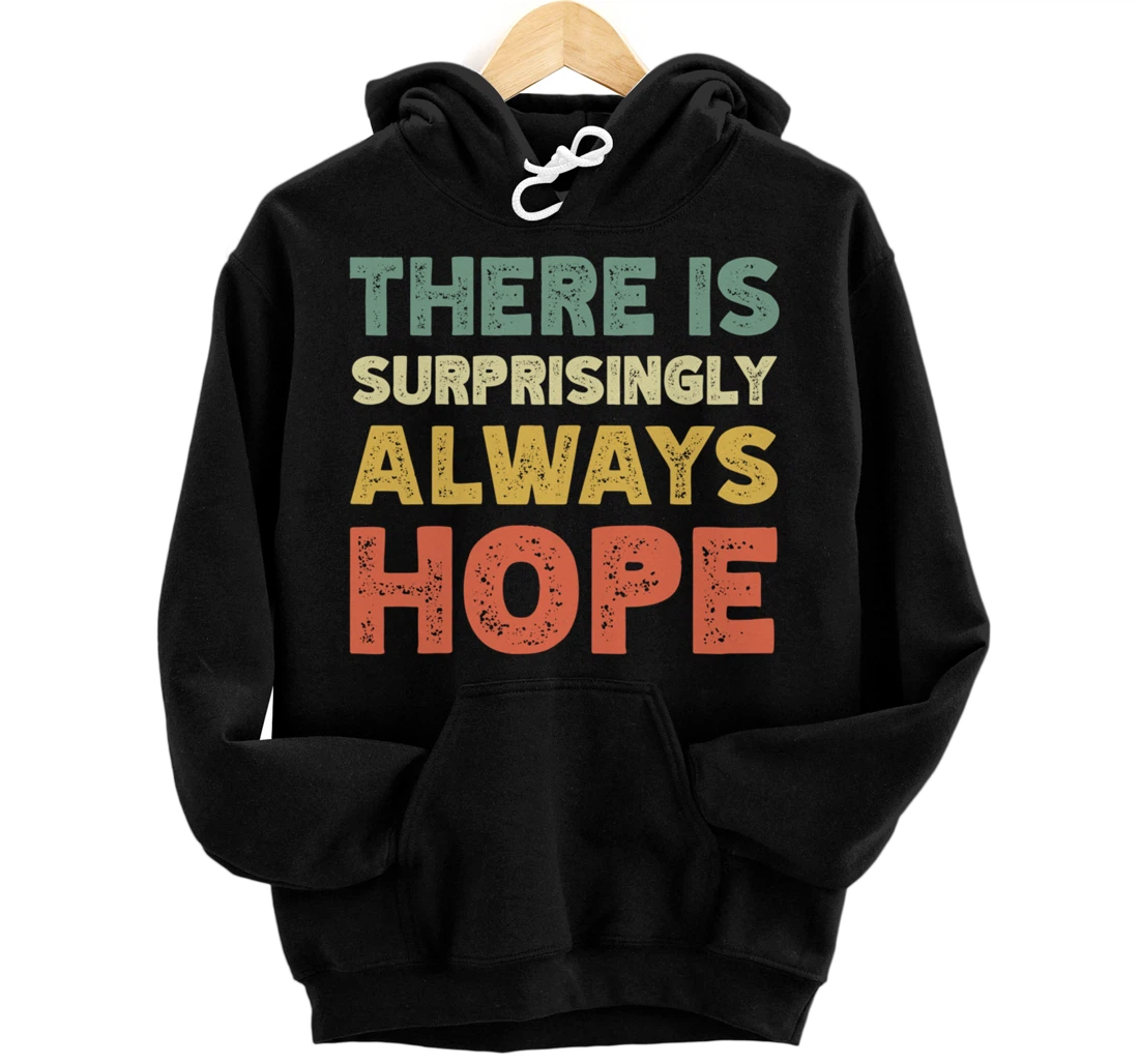 There Is Surprisingly Always Hope - Vintage Retro Pullover Hoodie